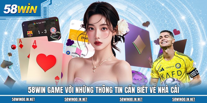 58WIN Game với những thông tin cần biết về nhà cái