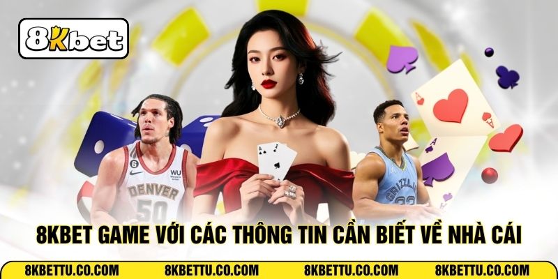 8KBET Game với các thông tin cần biết về nhà cái