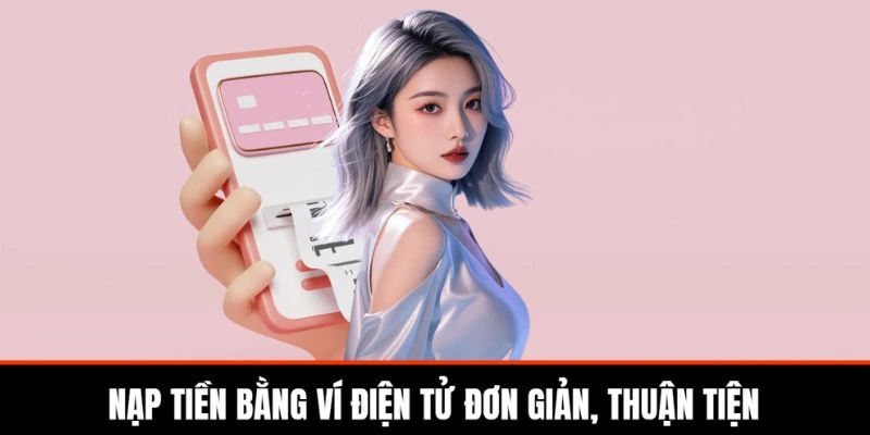 nap-tien-bang-vi-dien-tu-don-gian-thuan-tien
