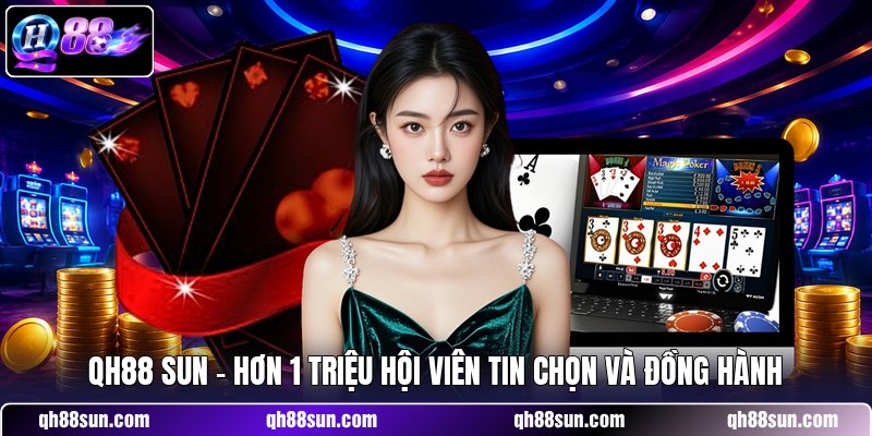 QH88 sun - Hơn 1 Triệu Hội Viên Tin Chọn Và Đồng Hành
