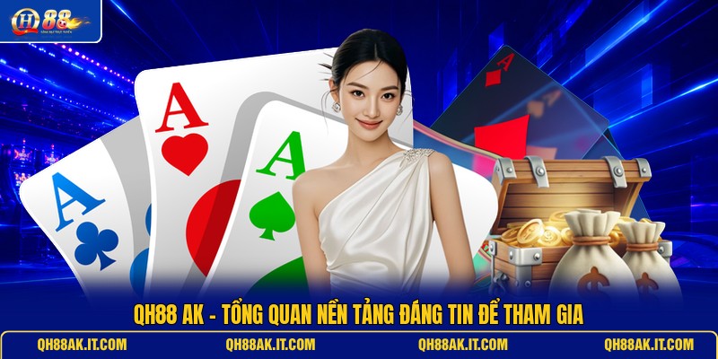 qh88-ak-tong-quan-nen-tang-dang-tin-de-tham-gia