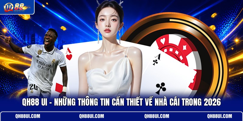 qh88-ui-nhung-thong-tin-can-thiet-ve-nha-cai-trong-2026
