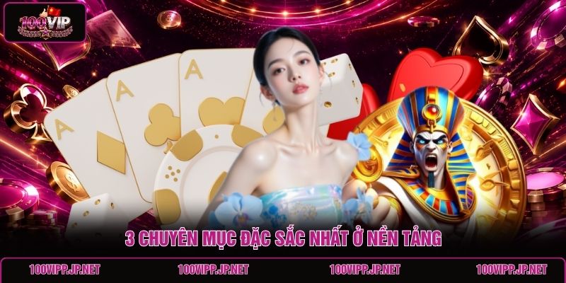 3-chuyen-muc-dac-sac-nhat-o-nen-tang