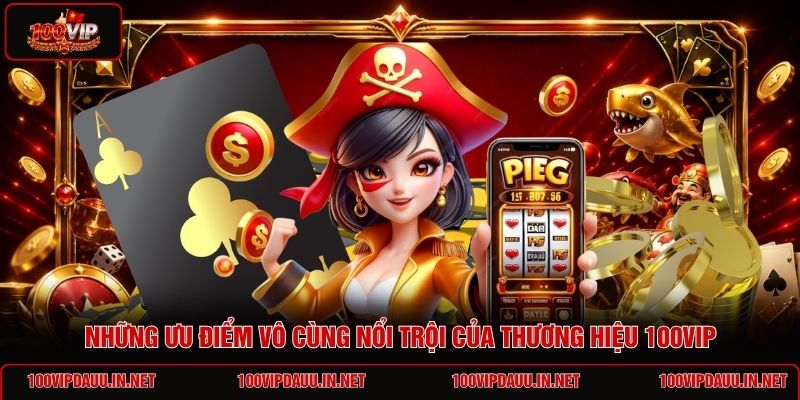 nhung-uu-diem-vo-cung-noi-troi-cua-thuong-hieu-100vip