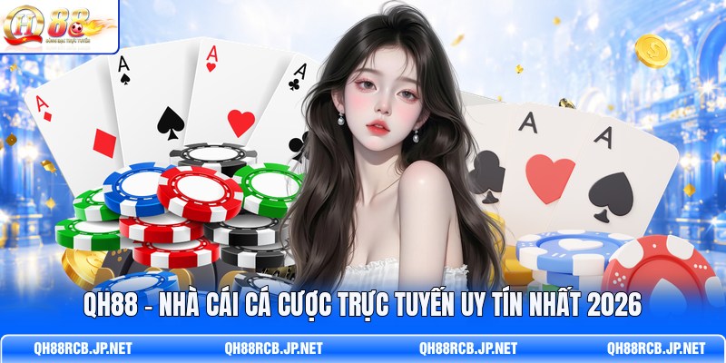 qh88-nha-cai-ca-cuoc-truc-tuyen-uy-tin-nhat-2026
