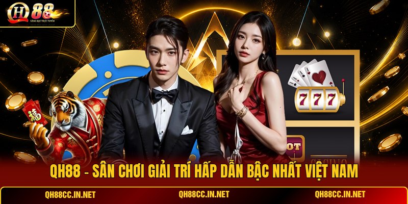 qh88-san-choi-giai-tri-hap-dan-bac-nhat-viet-nam