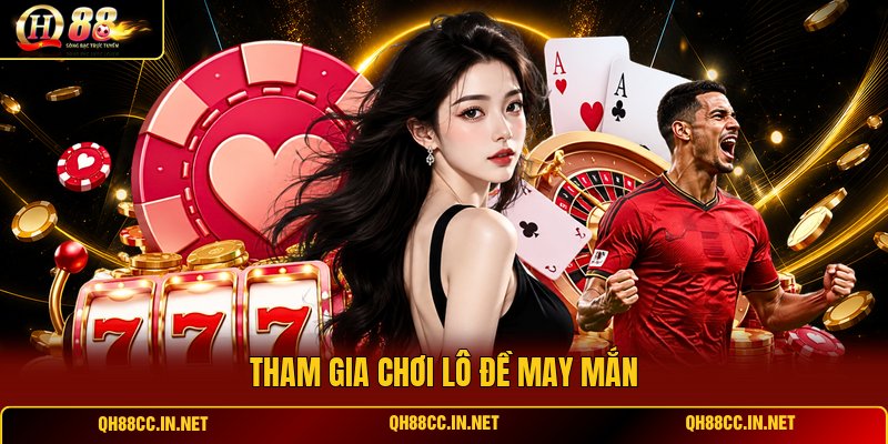 tham-gia-choi-lo-de-may-man