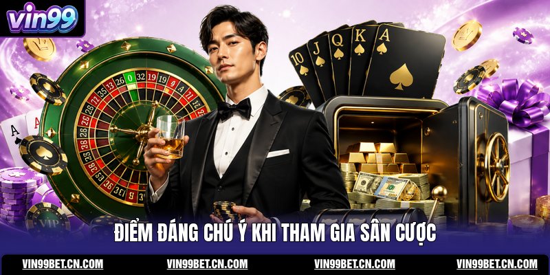 diem-dang-chu-y-khi-tham-gia-san-cuoc