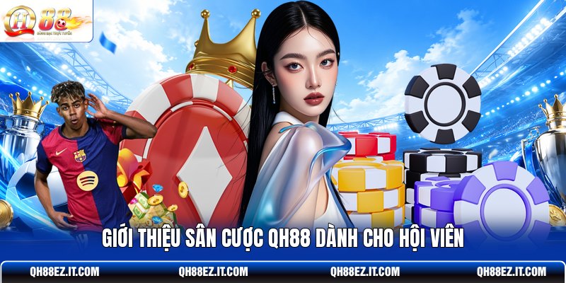 gioi-thieu-san-cuoc-qh88-danh-cho-hoi-vien