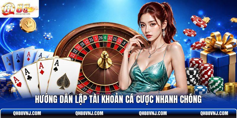 huong-dan-lap-tai-khoan-ca-cuoc-nhanh-chong