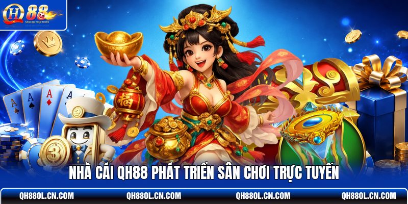 nha-cai-qh88-phat-trien-san-choi-truc-tuyen