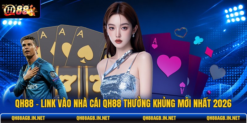 qh88-link-vao-nha-cai-qh88-thuong-khung-moi-nhat-2026