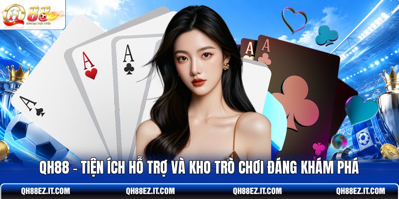 qh88-tien-ich-ho-tro-va-kho-tro-choi-dang-kham-pha
