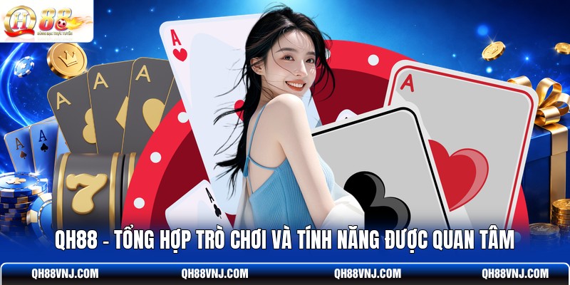 qh88-tong-hop-tro-choi-va-tinh-nang-duoc-quan-tam