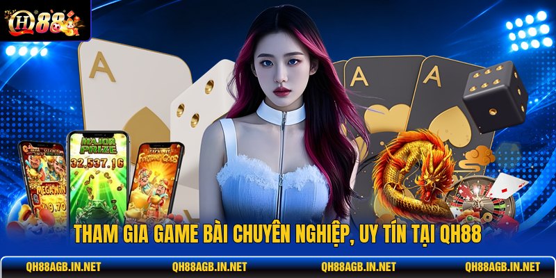 tham-gia-game-bai-chuyen-nghiep-uy-tin-tai-qh88