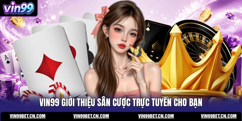 vin99-gioi-thieu-san-cuoc-truc-tuyen-cho-ban